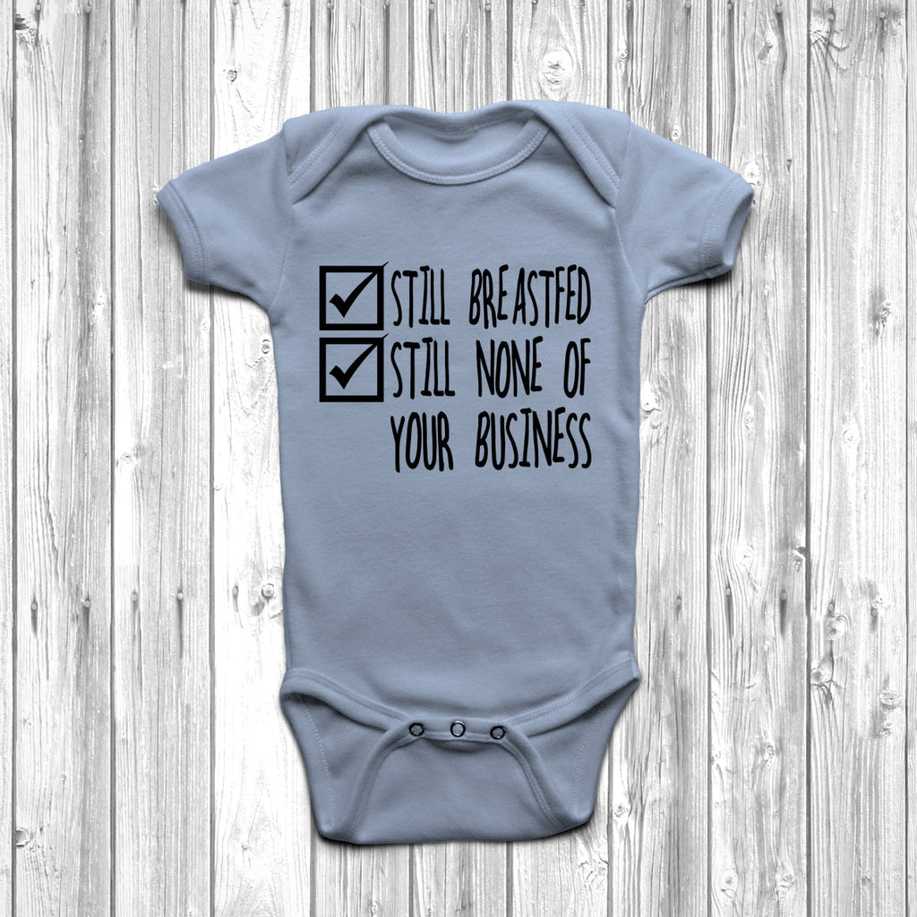 Get trendy with Still Breastfed Still None Of Your Business Baby Grow - Baby Grow available at DizzyKitten. Grab yours for £8.45 today!
