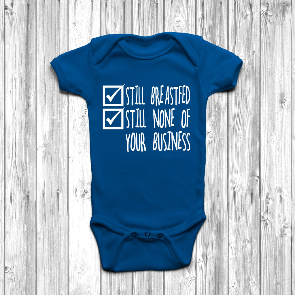 Get trendy with Still Breastfed Still None Of Your Business Baby Grow - Baby Grow available at DizzyKitten. Grab yours for £8.45 today!