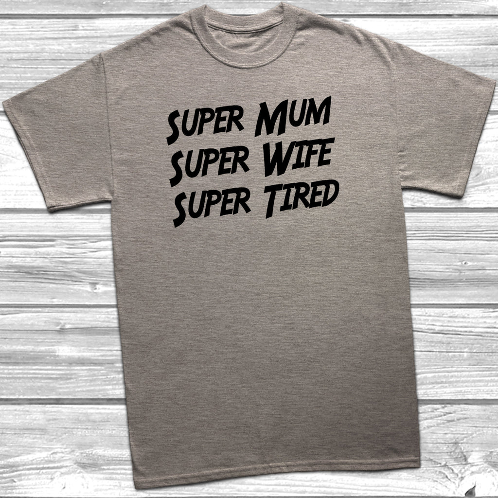 Get trendy with Super Mum Super Wife Super Tired T-Shirt - T-Shirt available at DizzyKitten. Grab yours for £10.49 today!