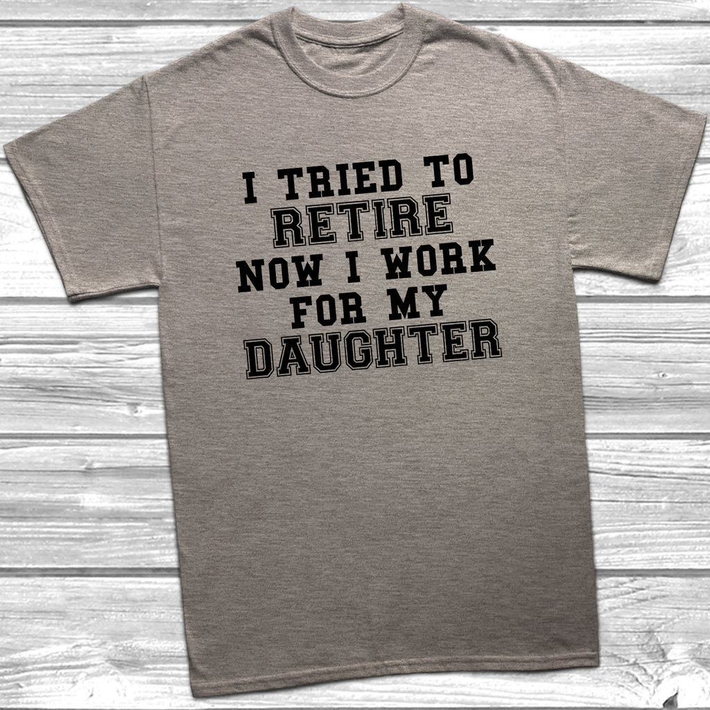 Get trendy with Tried To Retire Now I Work For My Daughter T-Shirt - T-Shirt available at DizzyKitten. Grab yours for £10.49 today!
