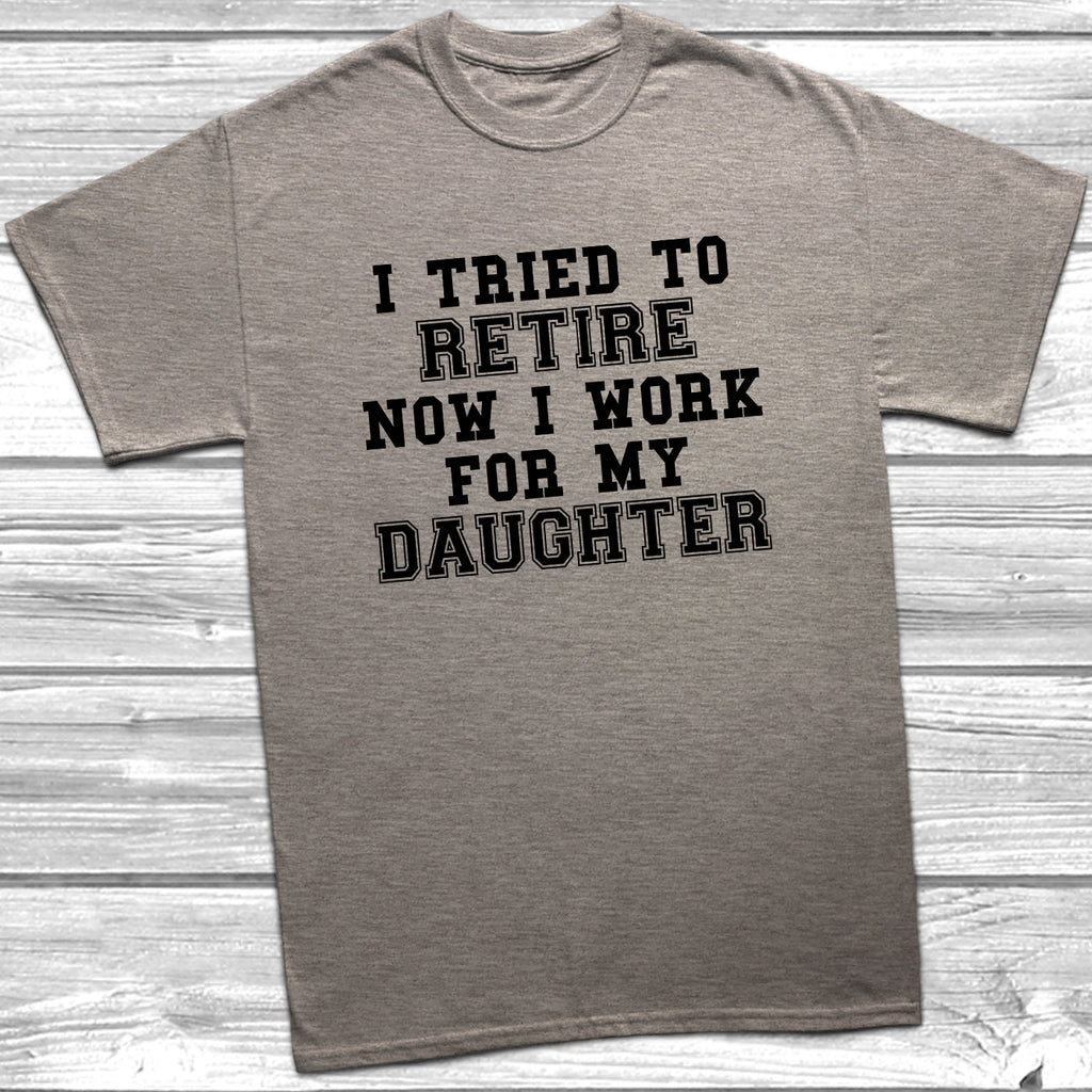 Get trendy with Tried To Retire Now I Work For My Daughter T-Shirt - T-Shirt available at DizzyKitten. Grab yours for £9.99 today!