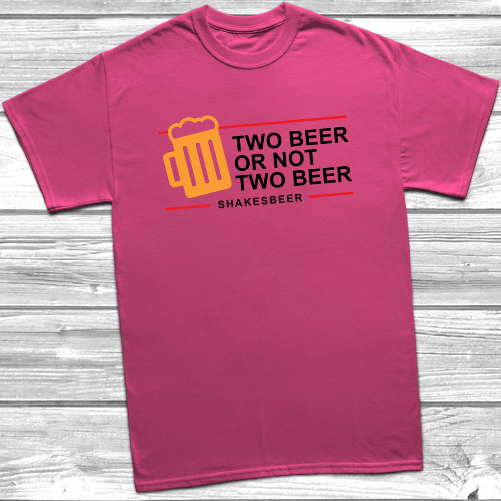 Get trendy with Two Beer Or Not Two Beer T-Shirt - T-Shirt available at DizzyKitten. Grab yours for £9.49 today!