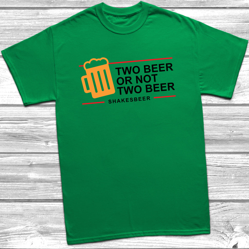 Get trendy with Two Beer Or Not Two Beer T-Shirt - T-Shirt available at DizzyKitten. Grab yours for £9.49 today!