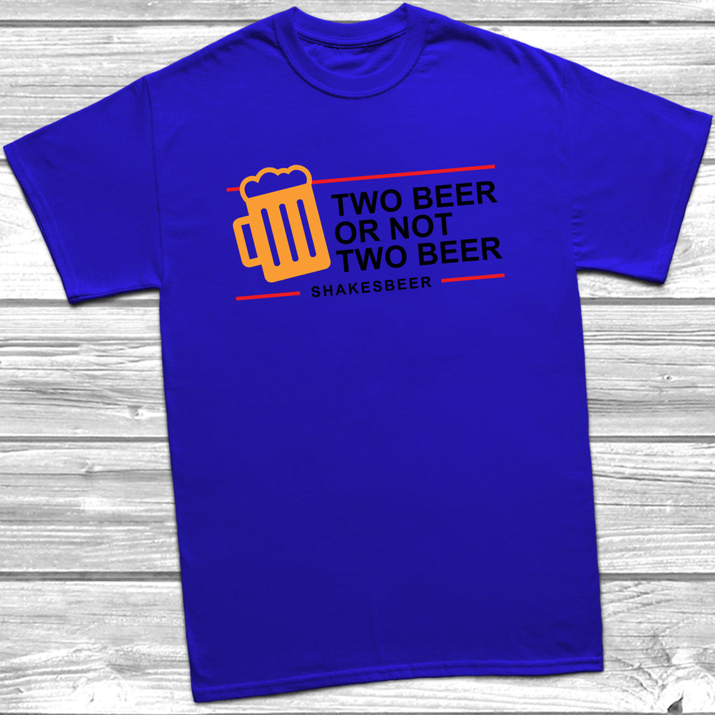 Get trendy with Two Beer Or Not Two Beer T-Shirt - T-Shirt available at DizzyKitten. Grab yours for £9.49 today!