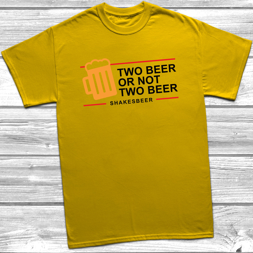 Get trendy with Two Beer Or Not Two Beer T-Shirt - T-Shirt available at DizzyKitten. Grab yours for £9.49 today!