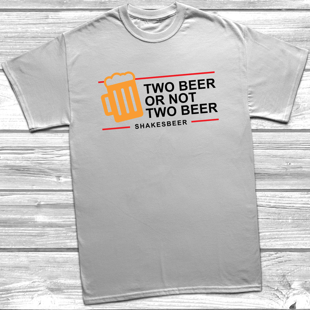 Get trendy with Two Beer Or Not Two Beer T-Shirt - T-Shirt available at DizzyKitten. Grab yours for £8.99 today!