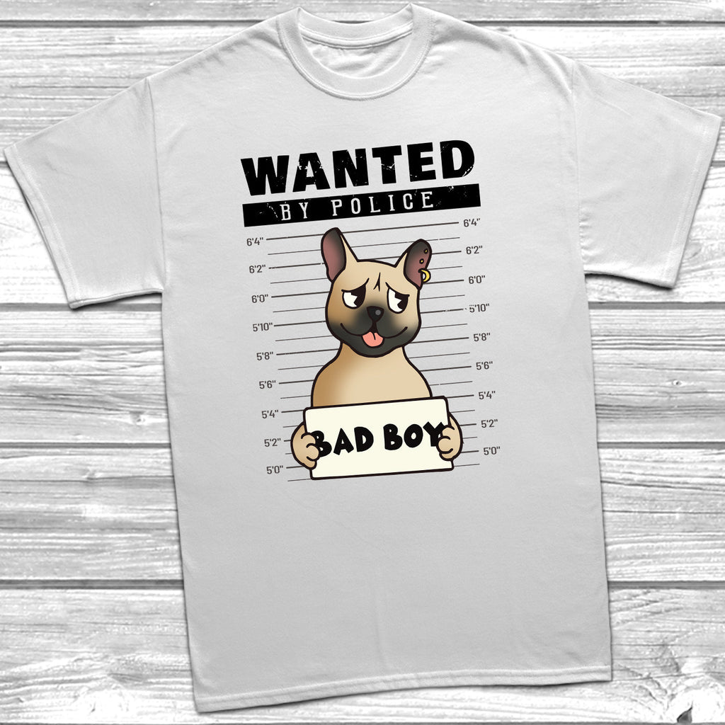 Get trendy with Wanted French Bulldog Bad Boy T-Shirt - T-Shirt available at DizzyKitten. Grab yours for £12.45 today!