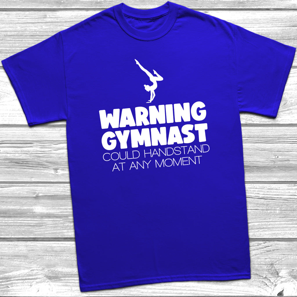 Get trendy with Warning Gymnast Could Handstand T-Shirt - T-Shirt available at DizzyKitten. Grab yours for £8.99 today!