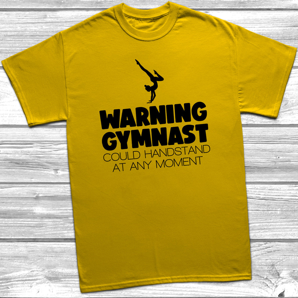 Get trendy with Warning Gymnast Could Handstand T-Shirt - T-Shirt available at DizzyKitten. Grab yours for £8.99 today!