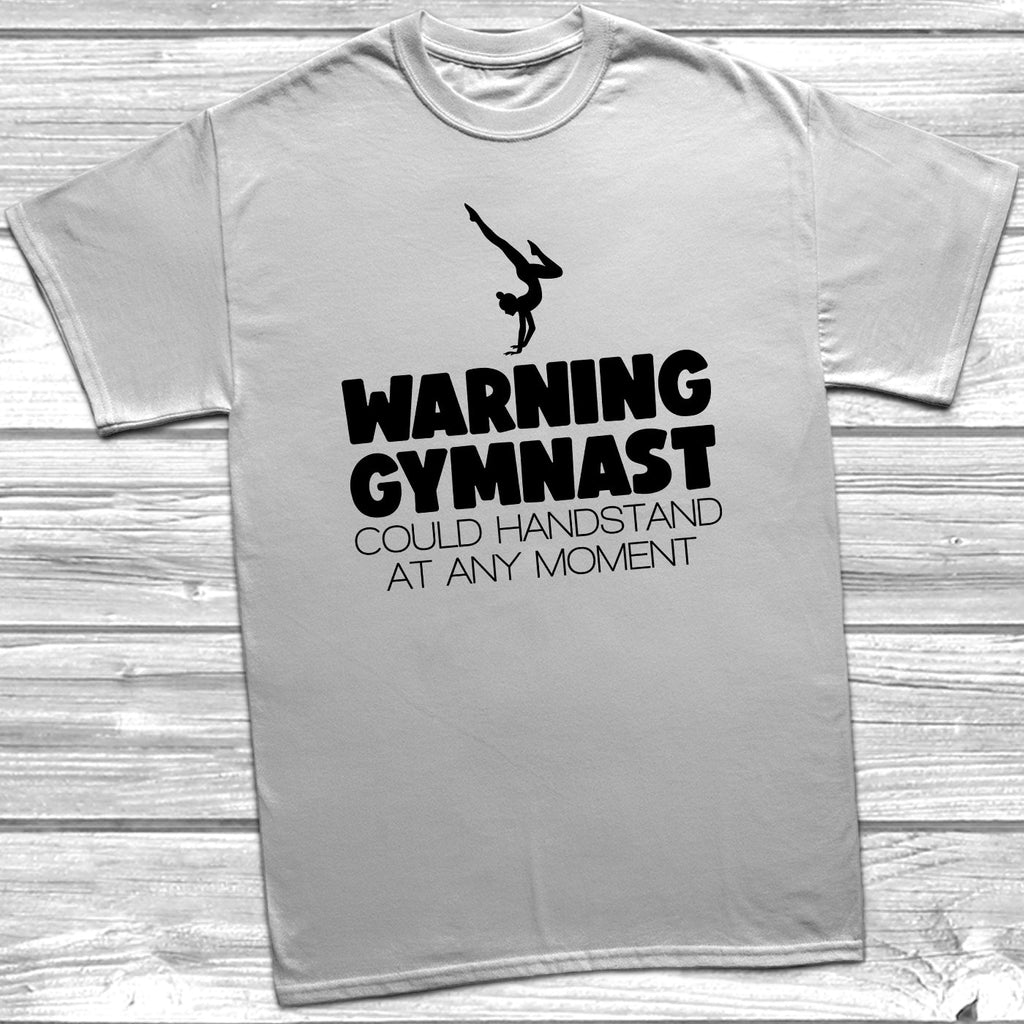 Get trendy with Warning Gymnast Could Handstand T-Shirt - T-Shirt available at DizzyKitten. Grab yours for £8.99 today!