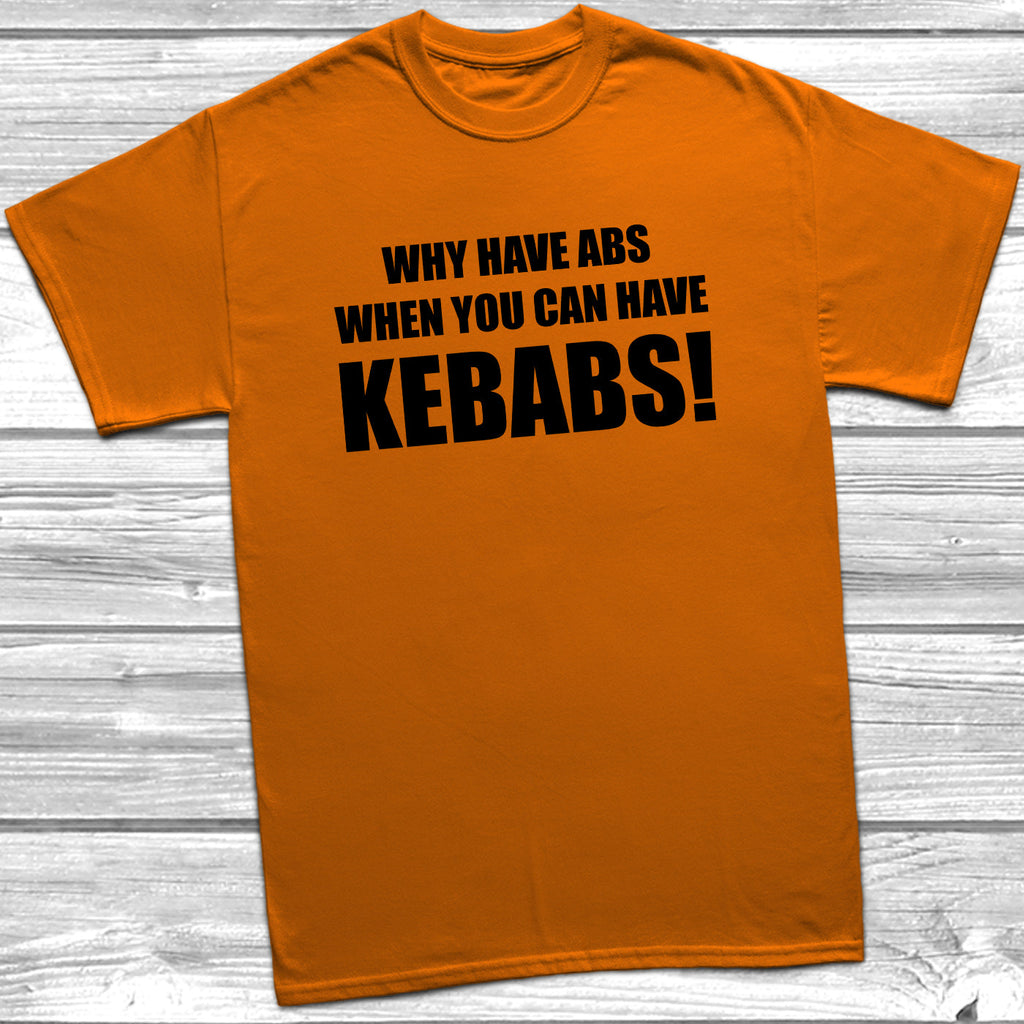 Get trendy with Why Have Abs When You Can Have Kebabs T-Shirt - T-Shirt available at DizzyKitten. Grab yours for £8.99 today!