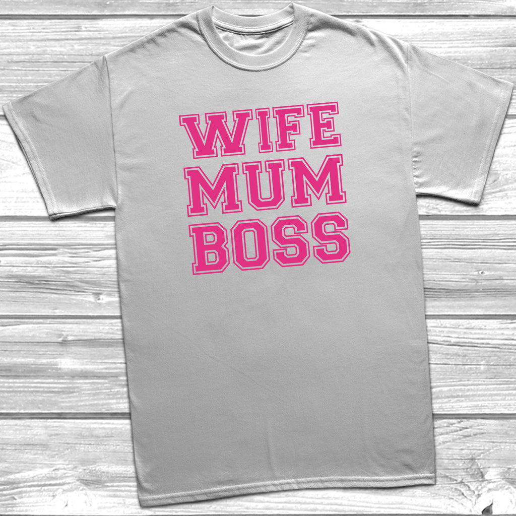 Get trendy with Wife Mum Boss T-Shirt - T-Shirt available at DizzyKitten. Grab yours for £9.99 today!