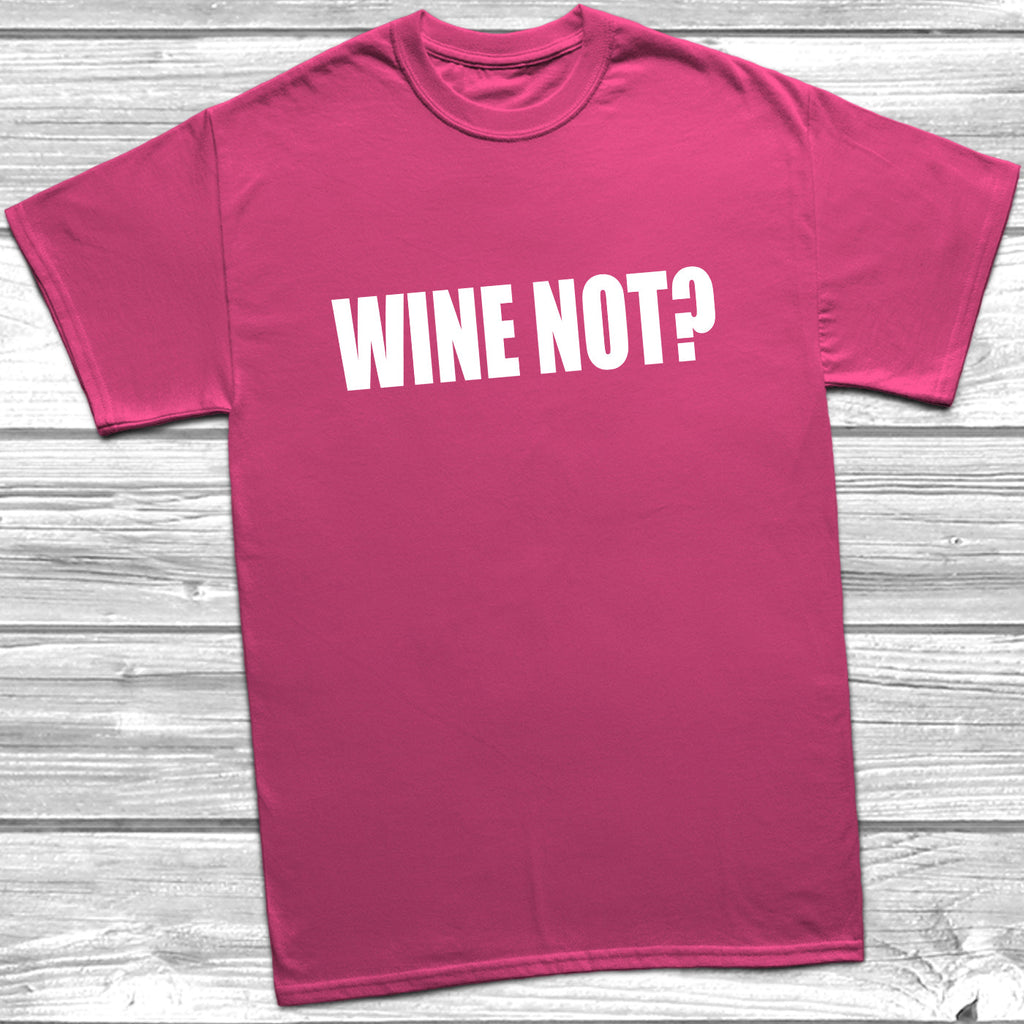 Get trendy with Wine Not? T-Shirt - T-Shirt available at DizzyKitten. Grab yours for £9.49 today!