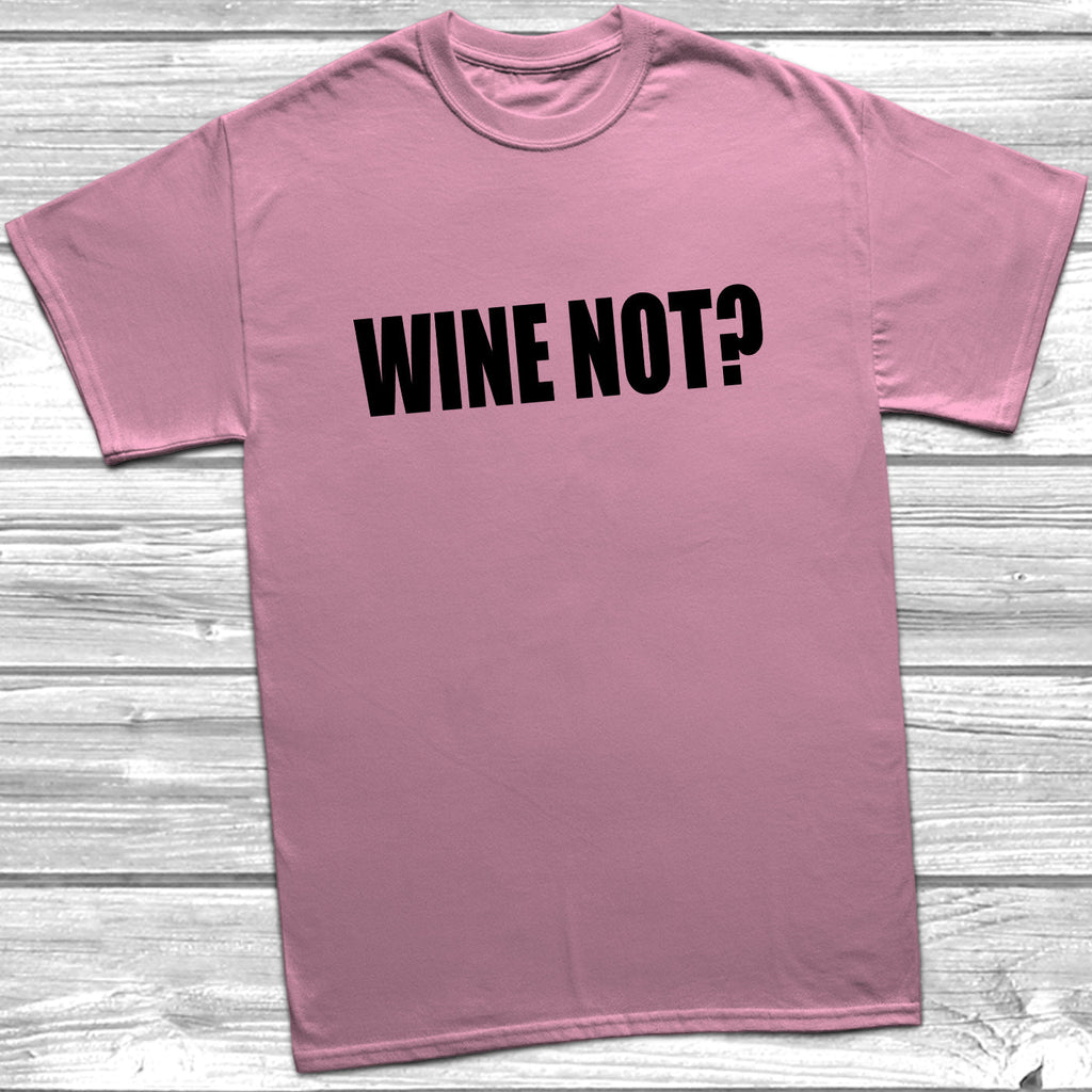 Get trendy with Wine Not? T-Shirt - T-Shirt available at DizzyKitten. Grab yours for £9.49 today!