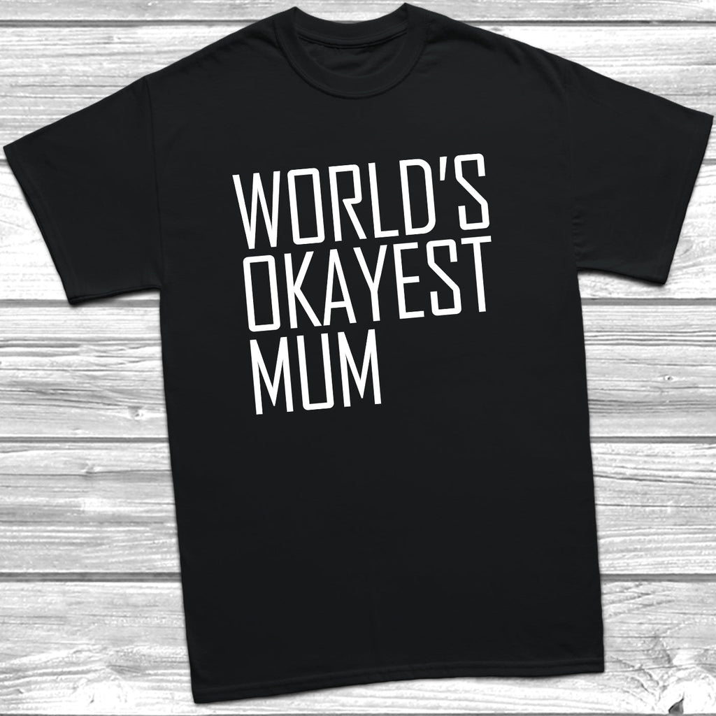 Get trendy with World's Okayest Mum T-Shirt - T-Shirt available at DizzyKitten. Grab yours for £9.49 today!