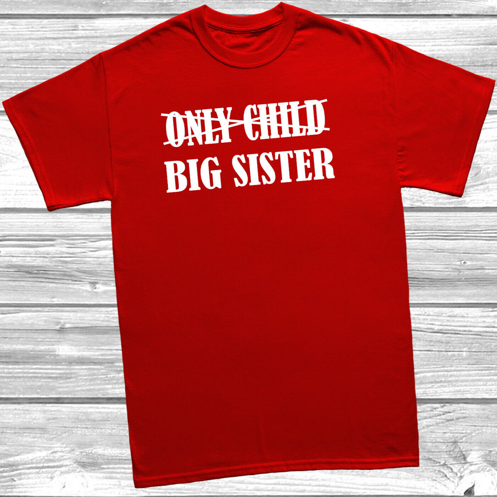 Get trendy with Only Child Big Sister T-Shirt -  available at DizzyKitten. Grab yours for £7.99 today!